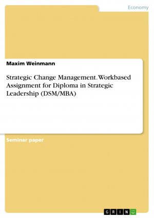 Strategic Change Management. Workbased Assignment for Diploma in Strategic Leadership (DSM MBA) / Maxim Weinmann / Taschenbuch / Paperback / 40 S. / Englisch / 2016 / GRIN Verlag / EAN 9783668158313