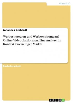 neues Buch – Johannes Gerhardt – Werbestrategien und Werbewirkung auf Online-Videoplattformen. Eine Analyse im Kontext zweiseitiger Märkte / Johannes Gerhardt / Taschenbuch / Paperback / 72 S. / Deutsch / 2016 / GRIN Verlag