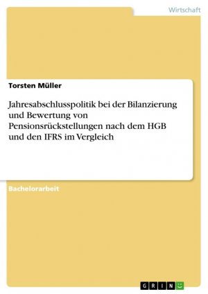 Jahresabschlusspolitik bei der Bilanzierung und Bewertung von Pensionsrückstellungen nach dem HGB und den IFRS im Vergleich / Torsten Müller / Taschenbuch / Paperback / 56 S. / Deutsch / 2016