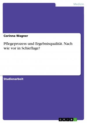 Pflegeprozess und Ergebnisqualität. Nach wie vor in Schieflage? / Corinna Wagner / Taschenbuch / Paperback / 24 S. / Deutsch / 2016 / GRIN Verlag / EAN 9783638762861