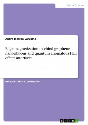 Edge magnetization in chiral graphene nanoribbons and quantum anomalous Hall effect interfaces in graphene / André Ricardo Carvalho / Taschenbuch / 100 S. / Englisch / 2016 / GRIN Verlag