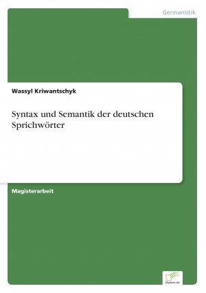 Syntax und Semantik der deutschen Sprichwörter / Wassyl Kriwantschyk / Taschenbuch / Paperback / 84 S. / Deutsch / 2016 / Diplom.de / EAN 9783956369643