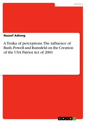 A Troika of perceptions. The influence of Bush, Powell and Rumsfeld on the Creation of the USA Patriot Act of 2001 / Nassef Adiong / Taschenbuch / Paperback / 28 S. / Englisch / 2016 / GRIN Verlag