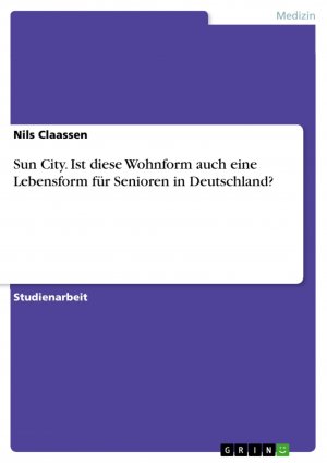 Sun City. Ist diese Wohnform auch eine Lebensform für Senioren in Deutschland? / Nils Claassen / Taschenbuch / Paperback / 24 S. / Deutsch / 2016 / GRIN Verlag / EAN 9783638790123