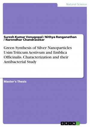 Green Synthesis of Silver Nanoparticles Usim Triticum Aestivum and Emblica Officinalis. Characterization and their Antibacterial Study / Suresh Kumar Venugopal (u. a.) / Taschenbuch / Paperback / 2018