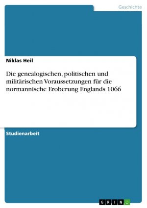 Die genealogischen, politischen und militärischen Voraussetzungen für die normannische Eroberung Englands 1066 / Niklas Heil / Taschenbuch / Paperback / 32 S. / Deutsch / 2018 / GRIN Verlag