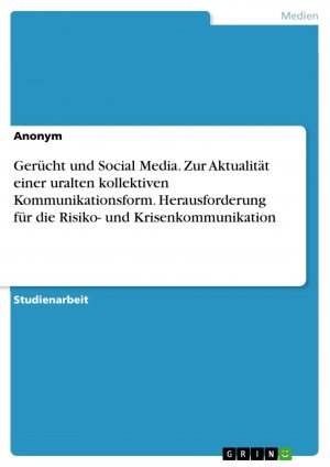 Gerücht und Social Media. Zur Aktualität einer uralten kollektiven Kommunikationsform. Herausforderung für die Risiko- und Krisenkommunikation / Anonym / Taschenbuch / Paperback / 40 S. / Deutsch