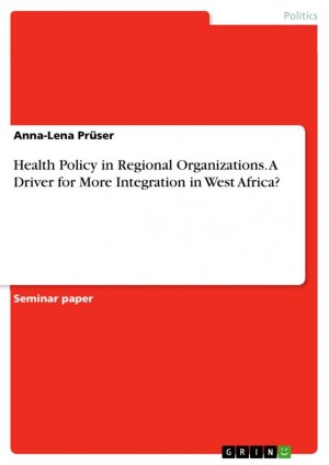 Health Policy in Regional Organizations. A Driver for More Integration in West Africa? / Anna-Lena Prüser / Taschenbuch / Paperback / 24 S. / Englisch / 2018 / GRIN Verlag / EAN 9783668830820