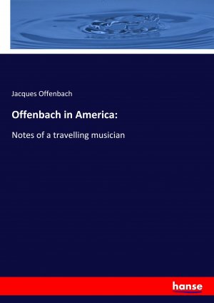 Offenbach in America: / Notes of a travelling musician / Jacques Offenbach / Taschenbuch / Paperback / 220 S. / Englisch / 2019 / hansebooks / EAN 9783337716059