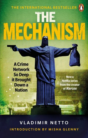 neues Buch – Vladimir Netto – The Mechanism / A Crime Network So Deep it Brought Down a Nation / Vladimir Netto / Taschenbuch / Kartoniert Broschiert / Englisch / 2019 / Ebury Publishing / EAN 9781529102895