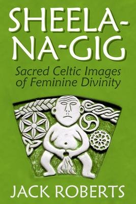 neues Buch – Jack Roberts – Sheela-Na-Gig / Sacred Celtic Images of Feminine Divinity / Jack Roberts / Taschenbuch / Kartoniert Broschiert / Englisch / 2020 / Process / EAN 9781934170793