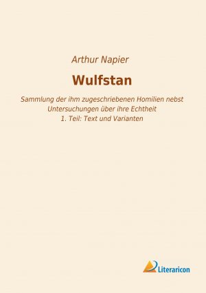 Wulfstan / Sammlung der ihm zugeschriebenen Homilien nebst Untersuchungen über ihre Echtheit - 1. Teil: Text und Varianten / Arthur Napier / Taschenbuch / Paperback / 332 S. / Deutsch / 2020