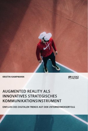 Augmented Reality als innovatives strategisches Kommunikationsinstrument. Einfluss des digitalen Trends auf den Unternehmenserfolg / Kristin Kampmann / Taschenbuch / Paperback / 92 S. / Deutsch / 2019