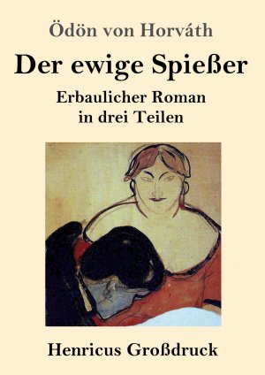 neues Buch – Horváth, Ödön Von – Der ewige Spießer (Großdruck) / Erbaulicher Roman in drei Teilen / Ödön Von Horváth / Taschenbuch / Paperback / 140 S. / Deutsch / 2019 / Henricus - Edition Deutsche Klassik GmbH, Berlin