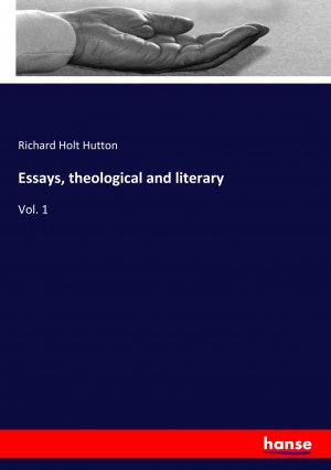 Essays, theological and literary / Vol. 1 / Richard Holt Hutton / Taschenbuch / Paperback / 444 S. / Englisch / 2019 / hansebooks / EAN 9783337809874