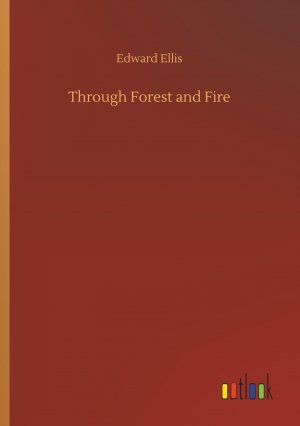 Through Forest and Fire / Edward Ellis / Taschenbuch / Paperback / 156 S. / Englisch / 2019 / Outlook Verlag / EAN 9783734060144