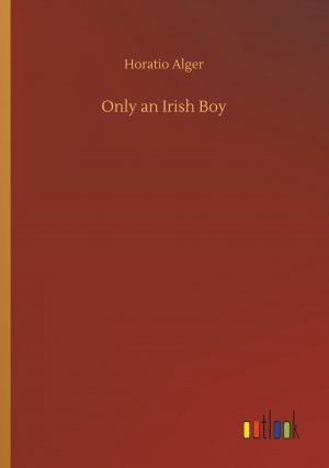 Only an Irish Boy / Horatio Alger / Taschenbuch / Paperback / 200 S. / Englisch / 2019 / Outlook Verlag / EAN 9783734067082