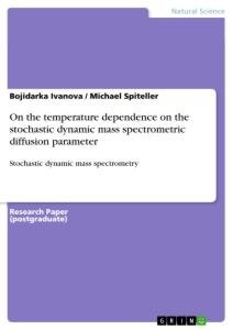 On the temperature dependence on the stochastic dynamic mass spectrometric diffusion parameter / Stochastic dynamic mass spectrometry / Michael Spiteller (u. a.) / Taschenbuch / Paperback / 40 S.