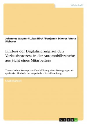 Einfluss der Digitalisierung auf den Verkaufsprozess in der Automobilbranche aus Sicht eines Mitarbeiters / Johannes Wagner (u. a.) / Taschenbuch / Paperback / 32 S. / Deutsch / 2019 / GRIN Verlag