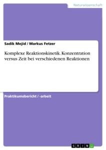 Komplexe Reaktionskinetik. Konzentration versus Zeit bei verschiedenen Reaktionen / Markus Fetzer (u. a.) / Taschenbuch / Paperback / 28 S. / Deutsch / 2019 / GRIN Verlag / EAN 9783668979420