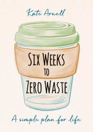 neues Buch – Kate Arnell – Six Weeks to Zero Waste / A simple plan for life / Kate Arnell / Taschenbuch / Kartoniert Broschiert / Englisch / 2020 / Octopus Publishing Group / EAN 9781856754118