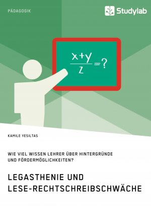 Legasthenie und Lese-Rechtschreibschwäche. Wie viel wissen Lehrer über Hintergründe und Fördermöglichkeiten? / Kamile Yesiltas / Taschenbuch / 92 S. / Deutsch / 2019 / Studylab / EAN 9783960957157