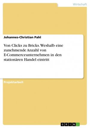 Von Clicks zu Bricks. Weshalb eine zunehmende Anzahl von E-Commerceunternehmen in den stationären Handel eintritt / Johannes-Christian Pahl / Taschenbuch / Paperback / 36 S. / Deutsch / 2019