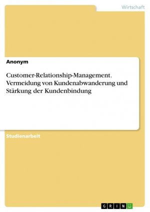 Customer-Relationship-Management. Vermeidung von Kundenabwanderung und Stärkung der Kundenbindung / Anonymous / Taschenbuch / Paperback / 24 S. / Deutsch / 2020 / GRIN Verlag / EAN 9783346079503