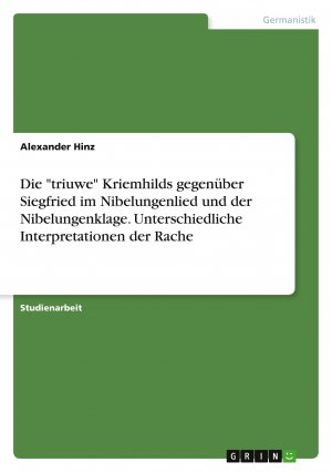 Die "triuwe" Kriemhilds gegenüber Siegfried im Nibelungenlied und der Nibelungenklage. Unterschiedliche Interpretationen der Rache / Alexander Hinz / Taschenbuch / Paperback / 24 S. / Deutsch / 2020