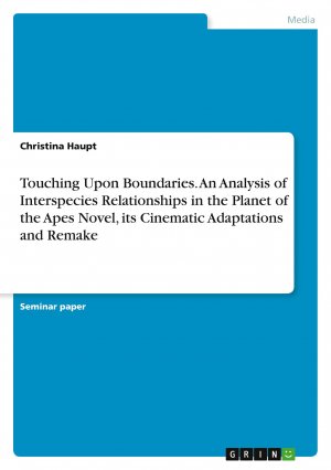 Touching Upon Boundaries. An Analysis of Interspecies Relationships in the Planet of the Apes Novel, its Cinematic Adaptations and Remake / Christina Haupt / Taschenbuch / Paperback / 40 S. / Englisch