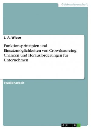 Funktionsprinzipien und Einsatzmöglichkeiten von Crowdsourcing. Chancen und Herausforderungen für Unternehmen / L. A. Wiese / Taschenbuch / Paperback / 32 S. / Deutsch / 2020 / GRIN Verlag