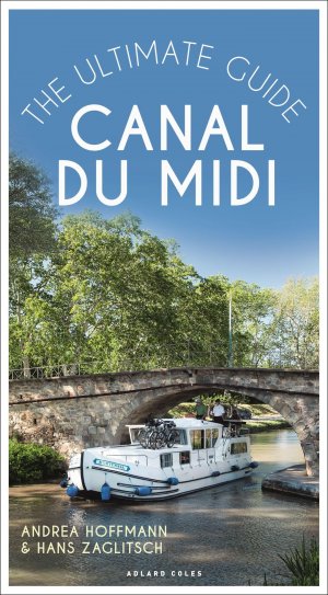 neues Buch – Andrea Hoffmann – Canal du Midi / The Ultimate Guide / Andrea Hoffmann / Taschenbuch / Kartoniert Broschiert / Englisch / 2021 / Bloomsbury Publishing PLC / EAN 9781472980038