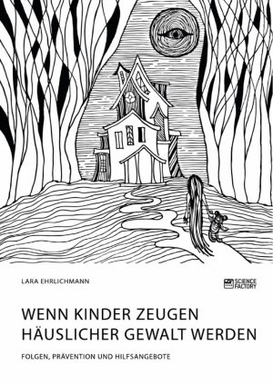 Wenn Kinder Zeugen häuslicher Gewalt werden. Folgen, Prävention und Hilfsangebote / Lara Ehrlichmann / Taschenbuch / Paperback / 84 S. / Deutsch / 2020 / Science Factory / EAN 9783964871503