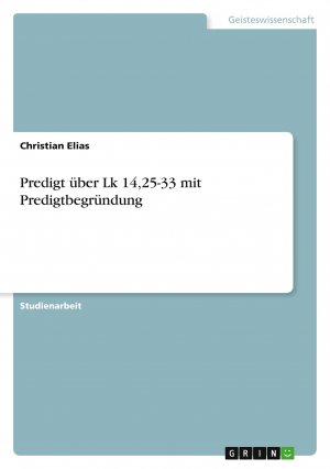 Predigt über Lk 14,25-33 mit Predigtbegründung / Christian Elias / Taschenbuch / Paperback / 32 S. / Deutsch / 2020 / GRIN Verlag / EAN 9783346180315