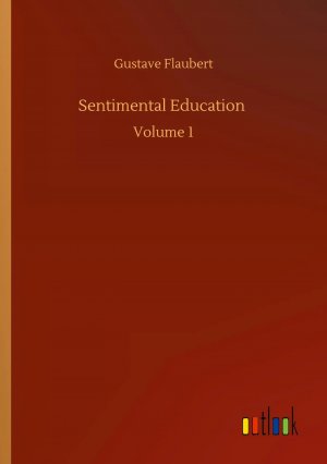 neues Buch – Gustave Flaubert – Sentimental Education / Volume 1 / Gustave Flaubert / Taschenbuch / 224 S. / Englisch / 2020 / Outlook Verlag / EAN 9783752326550 neues Buch – Gustave Flaubert – Sentimental Education / Volume 1 / Gustave Flaubert / Taschenbuch / 224 S. / Englisch / 2020 / Outlook Verlag / EAN 9783752326550