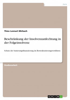 Beschränkung der Insolvenzanfechtung in der Folgeinsolvenz / Schutz der Sanierungsfinanzierung im Restrukturierungsverfahren / Thies Lennart Mirbach / Taschenbuch / Paperback / 36 S. / Deutsch / 2020