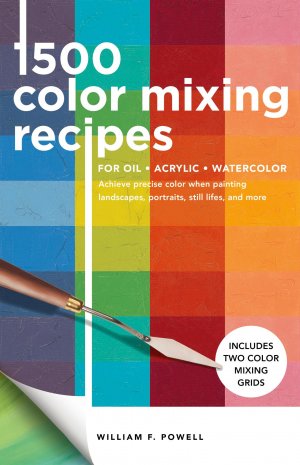 1,500 Color Mixing Recipes for Oil, Acrylic & Watercolor / Achieve precise color when painting landscapes, portraits, still lifes, and more / William F. Powell / Taschenbuch / Kartoniert Broschiert