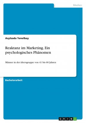 Reaktanz im Marketing. Ein psychologisches Phänomen / Männer in der Altersgruppe von 41 bis 60 Jahren / Asylzada Tenelbay / Taschenbuch / Paperback / 36 S. / Deutsch / 2020 / GRIN Verlag