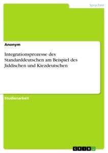 Integrationsprozesse des Standarddeutschen am Beispiel des Jiddischen und Kiezdeutschen / Anonym / Taschenbuch / Paperback / 28 S. / Deutsch / 2020 / GRIN Verlag / EAN 9783346237903