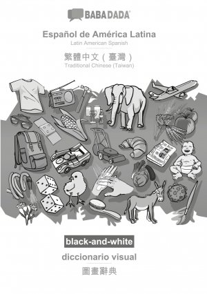 BABADADA black-and-white, Español de América Latina - Traditional Chinese (Taiwan) (in chinese script), diccionario visual - visual dictionary (in chinese script) / Babadada Gmbh / Taschenbuch / 2020