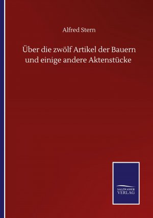 Über die zwölf Artikel der Bauern und einige andere Aktenstücke / Alfred Stern / Taschenbuch / Paperback / 164 S. / Deutsch / 2020 / Outlook / EAN 9783752512687