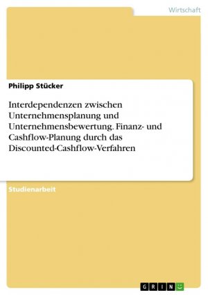 neues Buch – Philipp Stücker – Interdependenzen zwischen Unternehmensplanung und Unternehmensbewertung. Finanz- und Cashflow-Planung durch das Discounted-Cashflow-Verfahren / Philipp Stücker / Taschenbuch / Paperback / 28 S. / 2020