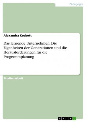 Das lernende Unternehmen. Die Eigenheiten der Generationen und die Herausforderungen für die Programmplanung / Alexandra Kockott / Taschenbuch / Paperback / 36 S. / Deutsch / 2020 / GRIN Verlag