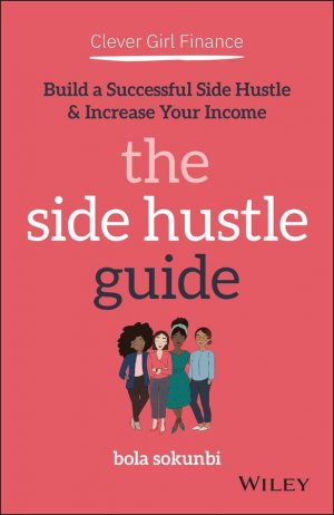 neues Buch – Bola Sokunbi – Clever Girl Finance: The Side Hustle Guide / Build a Successful Side Hustle and Increase Your Income / Bola Sokunbi / Taschenbuch / 208 S. / Englisch / 2021 / John Wiley & Sons Inc / EAN 9781119771371