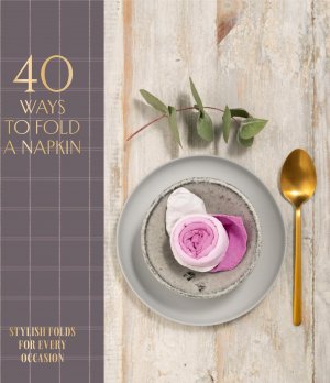 neues Buch – Oh Editions – 40 Ways to Fold a Napkin / Stylish Folds for Every Occasion / Oh Editions / Buch / Gebunden / Englisch / 2021 / Welbeck Publishing Group Limited / EAN 9781914317033