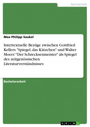 neues Buch – Saukel, Max Philipp – Intertextuelle Bezüge zwischen Gottfried Kellers "Spiegel, das Kätzchen" und Walter Moers¿ "Der Schrecksenmeister" als Spiegel des zeitgenössischen Literaturverständnisses / Max Philipp Saukel / Buch