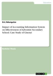 neues Buch – Eric Ndungutse – Impact of Accounting Information System on Effectiveness of Adventist Secondary School. Case Study of Gisenyi / Eric Ndungutse / Taschenbuch / Paperback / Englisch / 2021 / GRIN Verlag