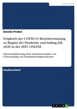 Vergleich der COVID-19 Berichterstattung zu Beginn der Pandemie und Anfang Juli 2020 in der ZEIT ONLINE / Operationalisierung einer Sentiment-Analyse zur Untersuchung von Dramatisierungstendenzen