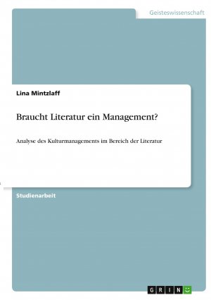 Braucht Literatur ein Management? / Analyse des Kulturmanagements im Bereich der Literatur / Lina Mintzlaff / Taschenbuch / Paperback / 24 S. / Deutsch / 2021 / GRIN Verlag / EAN 9783346357373