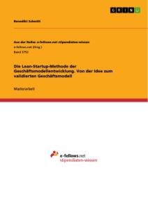 Die Lean-Startup-Methode der Geschäftsmodellentwicklung. Von der Idee zum validierten Geschäftsmodell / Benedikt Schmitt / Taschenbuch / Paperback / 200 S. / Deutsch / 2021 / GRIN Verlag